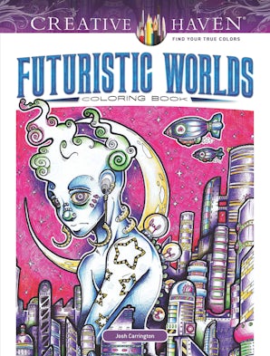 Creative Haven Futuristic Worlds Coloring Book – Dover Publications