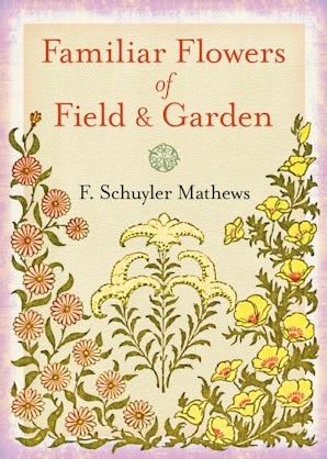 Familiar Flowers of Field and Garden – Dover Publications