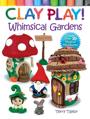 Clay Play! Whimsical Gardens – Dover Publications